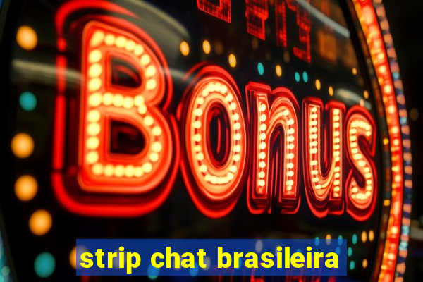 strip chat brasileira